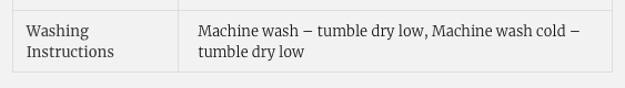 Washing instructions: Machine wash, tumble dry low. Machine wash cold, tumblr dry low.
